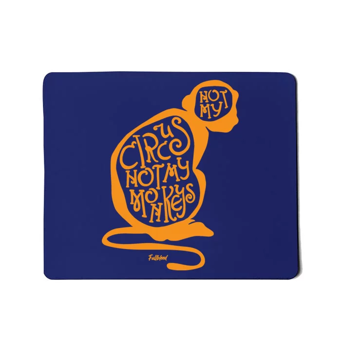 Not My Circus Not My Monkeys Mousepad