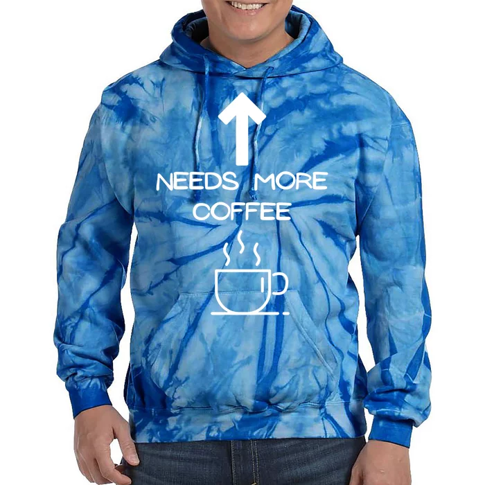 Needs More Coffee Funny Coffee Er Morning Person Gift Tie Dye Hoodie