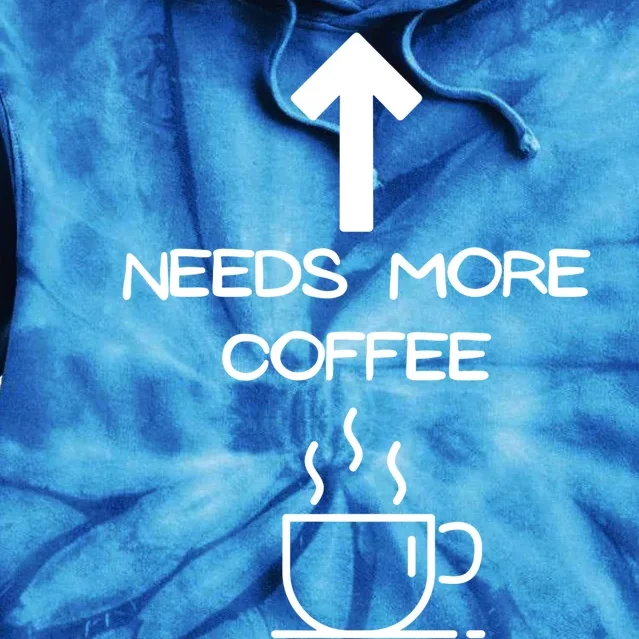 Needs More Coffee Funny Coffee Er Morning Person Gift Tie Dye Hoodie