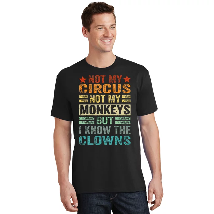 Not My Circus Not My Monkeys But I Know The Clowns T-Shirt