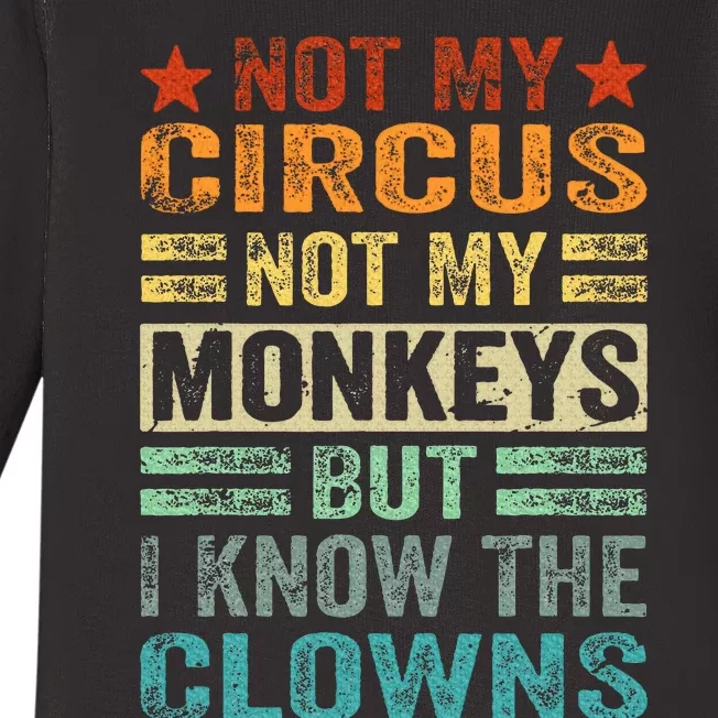 Not My Circus Not My Monkeys But I Know The Clowns Baby Long Sleeve Bodysuit