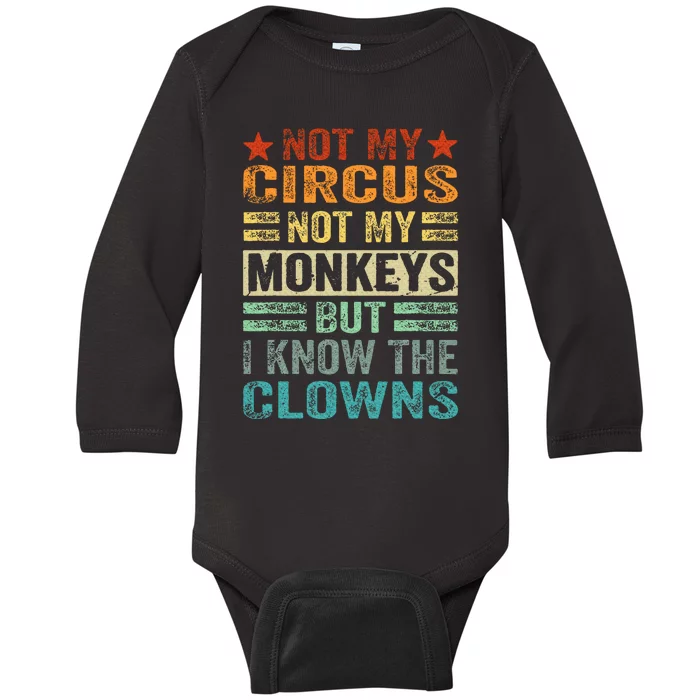 Not My Circus Not My Monkeys But I Know The Clowns Baby Long Sleeve Bodysuit