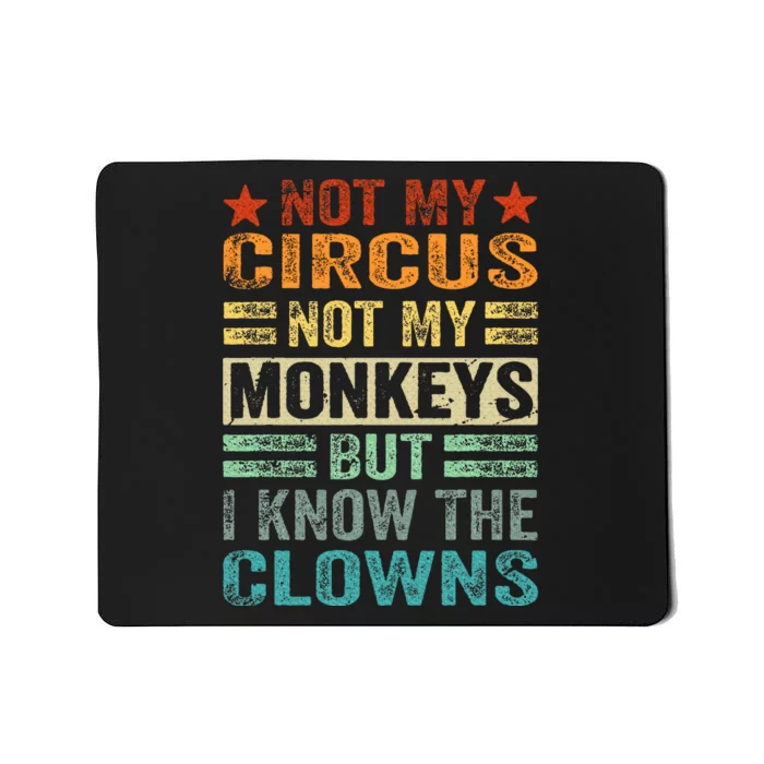 Not My Circus Not My Monkeys But I Know The Clowns Mousepad