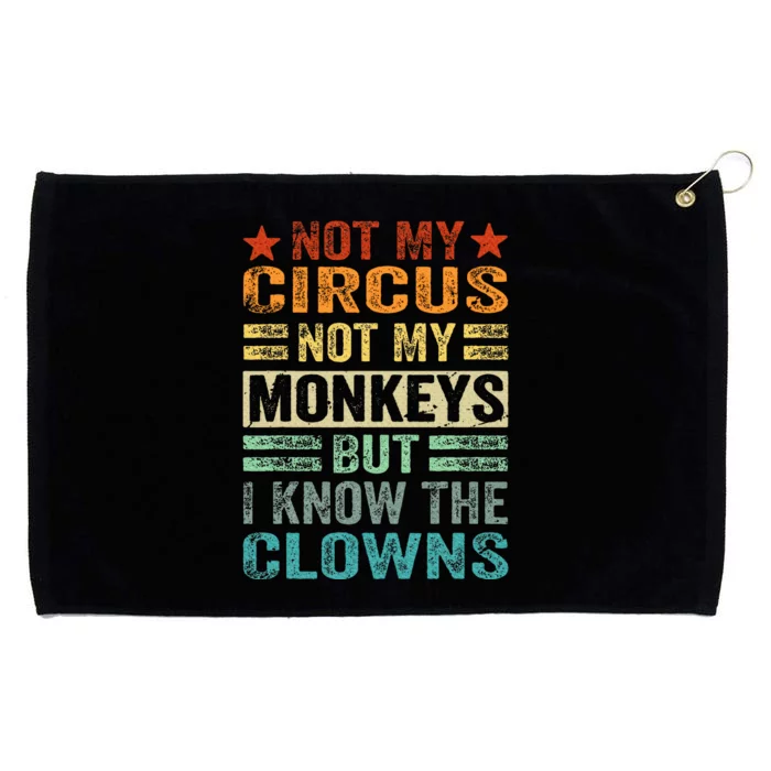 Not My Circus Not My Monkeys But I Know The Clowns Grommeted Golf Towel