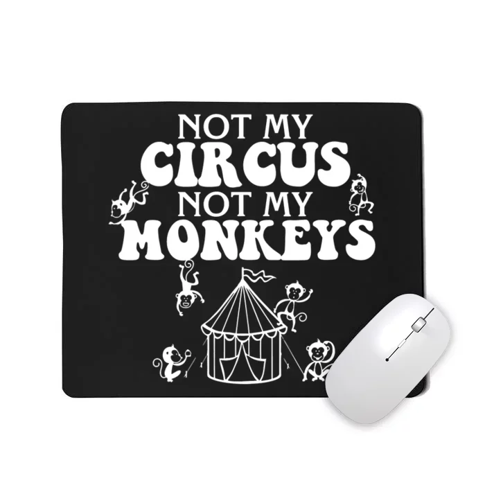 Not My Circus Not My Monkeys Carnival Staff Animal Lover Mousepad