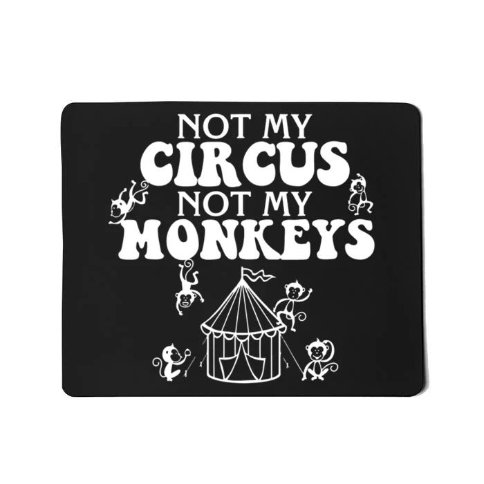 Not My Circus Not My Monkeys Carnival Staff Animal Lover Mousepad