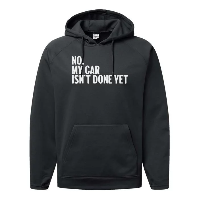 No My Car IsnT Done Yet Funny Car Mechanic Auto Enthusiast Performance Fleece Hoodie