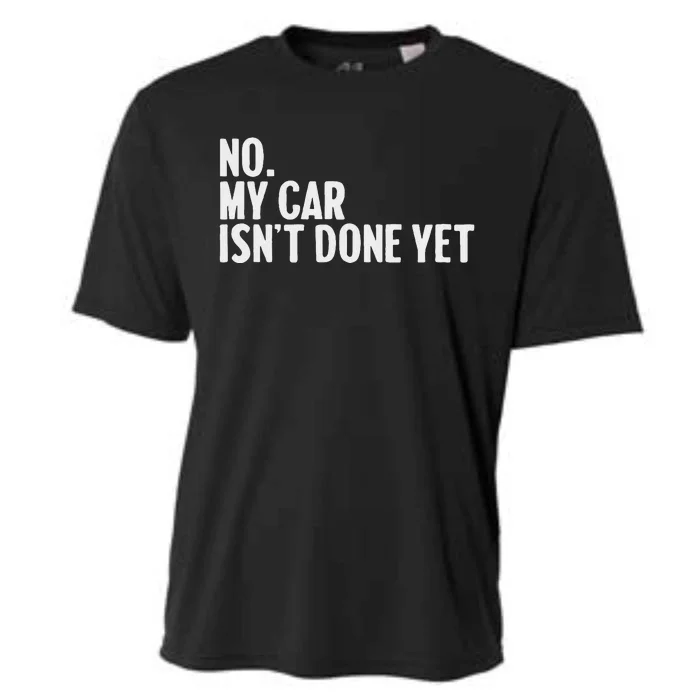 No My Car IsnT Done Yet Funny Car Mechanic Auto Enthusiast Cooling Performance Crew T-Shirt