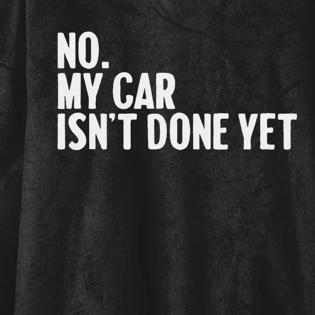 No My Car IsnT Done Yet Funny Car Mechanic Auto Enthusiast Hooded Wearable Blanket