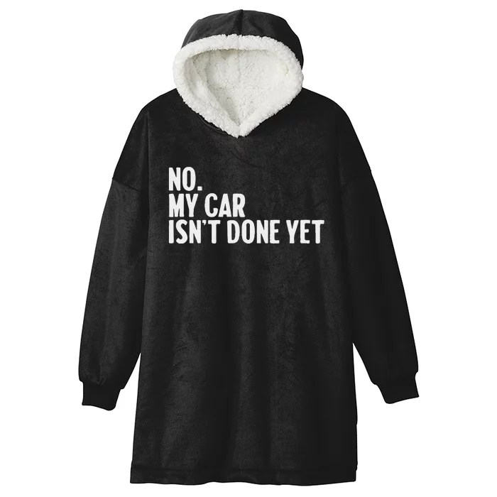 No My Car IsnT Done Yet Funny Car Mechanic Auto Enthusiast Hooded Wearable Blanket