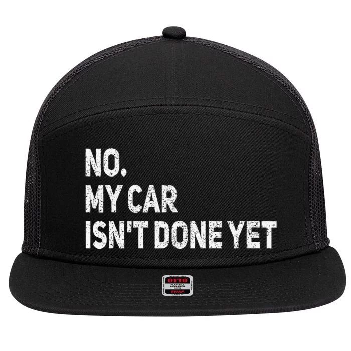 No My Car IsnT Done Yet Funny Car Mechanic Garage 7 Panel Mesh Trucker Snapback Hat