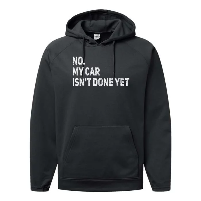 No My Car IsnT Done Yet Funny Car Mechanic Garage Performance Fleece Hoodie