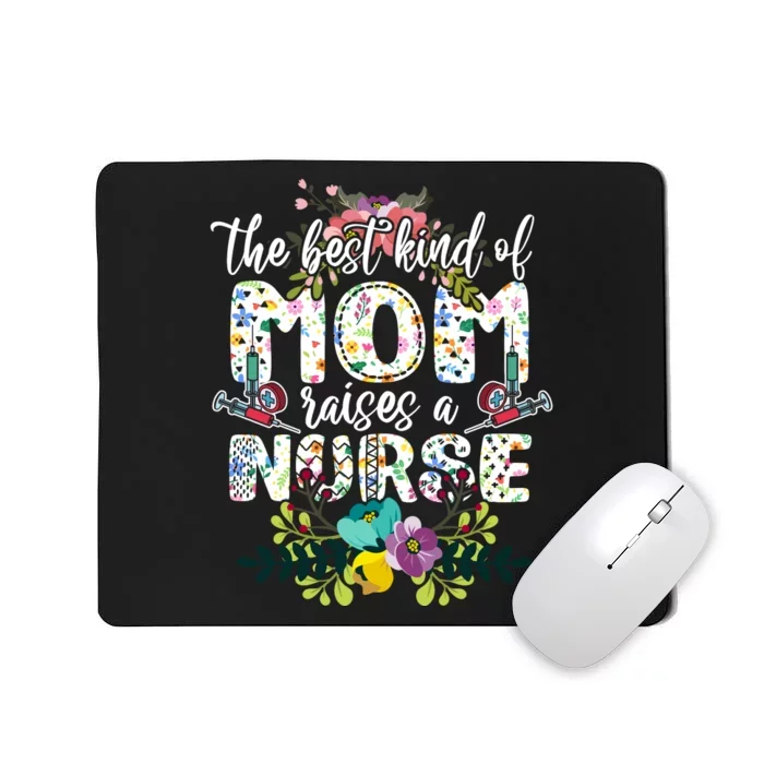 Nursing Mother's Day The Best Kind Of Mom Raises A Nurse Mousepad