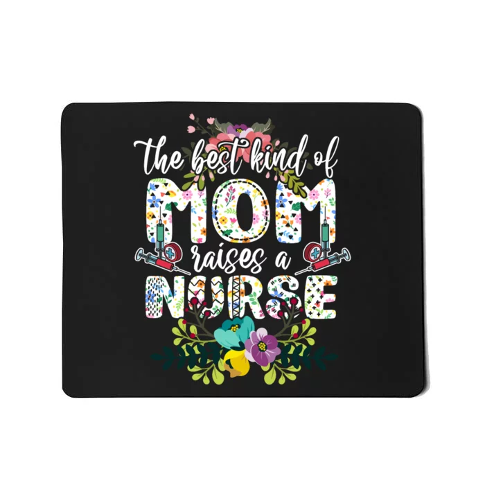 Nursing Mother's Day The Best Kind Of Mom Raises A Nurse Mousepad