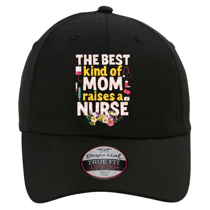 Nurses Mother's Day The Best Kind Of Mom Raises A Nurse The Original Performance Cap