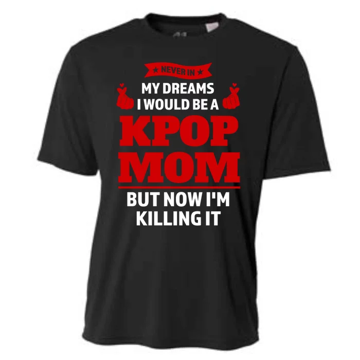 Never My Dreams I Would Be A Kpop Mom Kpop Mom Gift Cooling Performance Crew T-Shirt