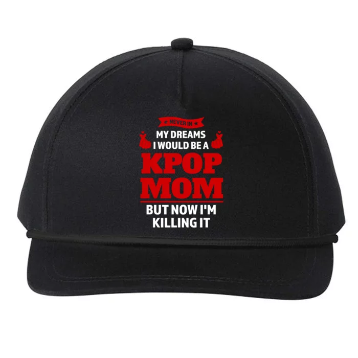 Never My Dreams I Would Be A Kpop Mom Kpop Mom Gift Snapback Five-Panel Rope Hat