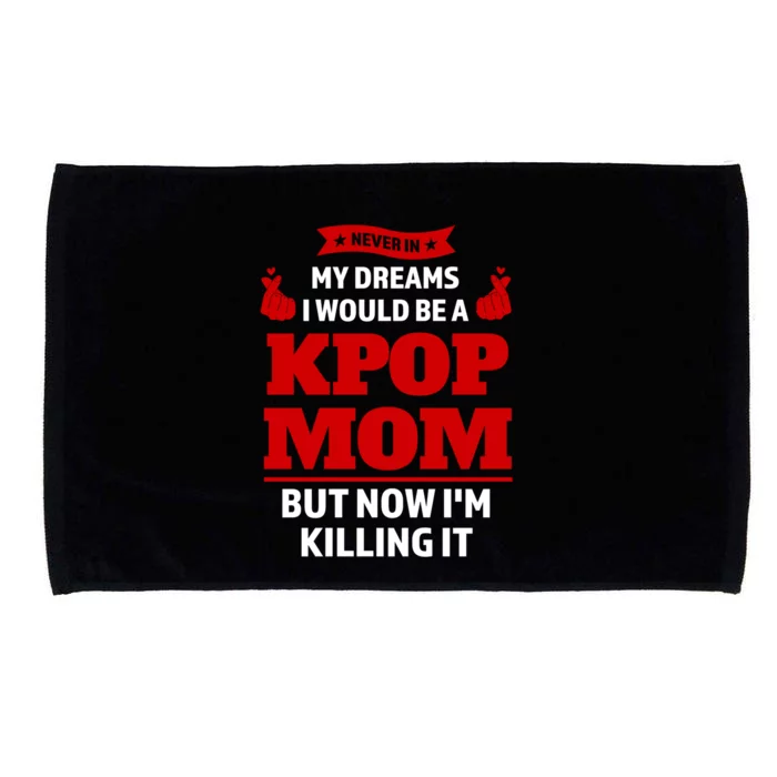 Never My Dreams I Would Be A Kpop Mom Kpop Mom Gift Microfiber Hand Towel