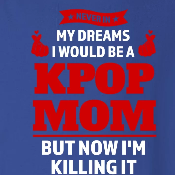 Never My Dreams I Would Be A Kpop Mom Kpop Mom Gift Toddler Long Sleeve Shirt