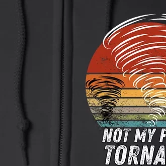 Not My First Tornado Funny Quote Not My First Tornado Full Zip Hoodie