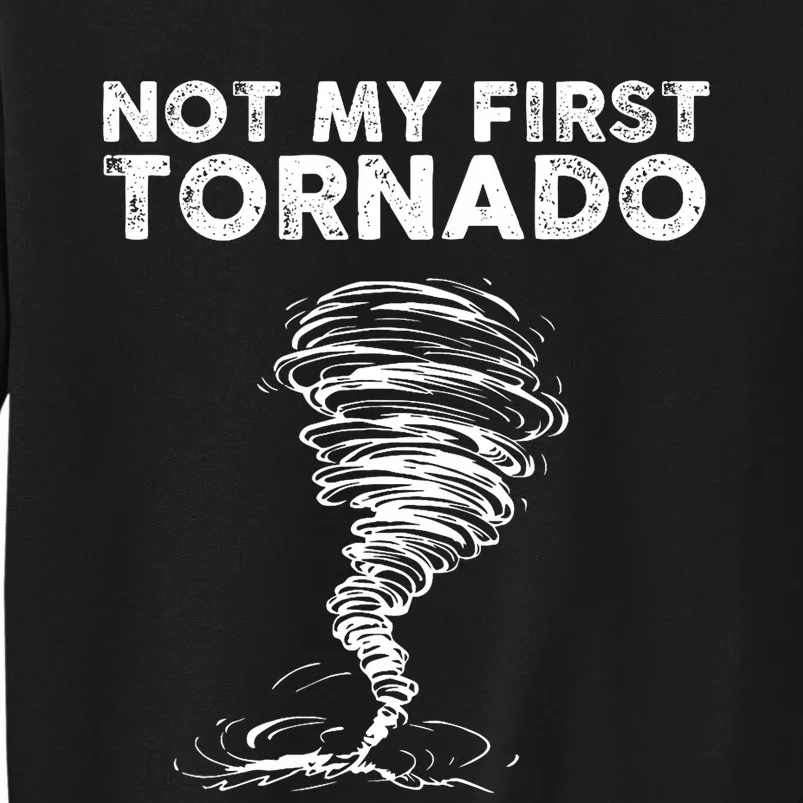 Not My First Tornado While Storm Twister Hurricane Weather Sweatshirt