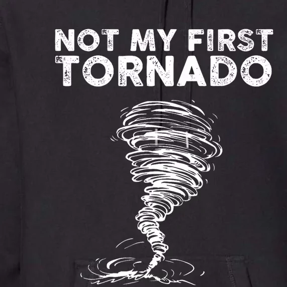 Not My First Tornado While Storm Twister Hurricane Weather Premium Hoodie