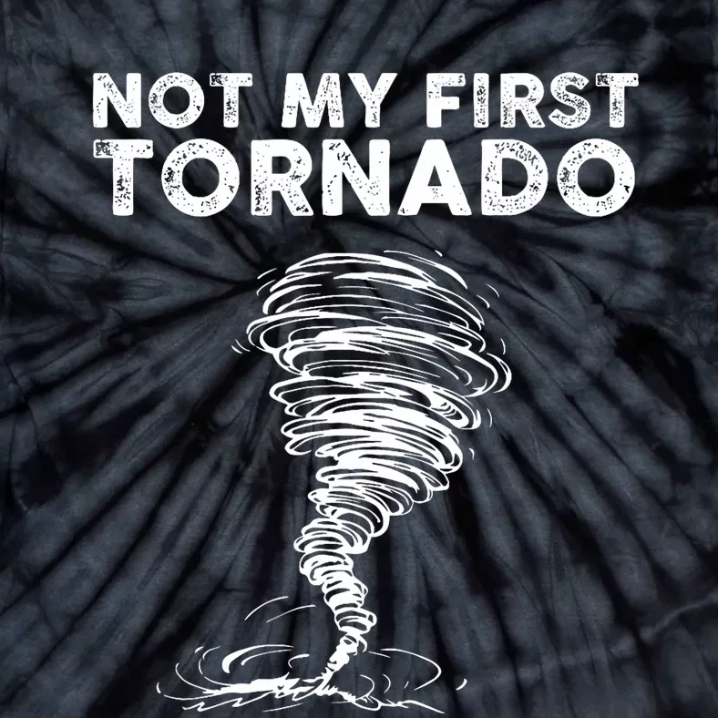 Not My First Tornado While Storm Twister Hurricane Weather Tie-Dye T-Shirt