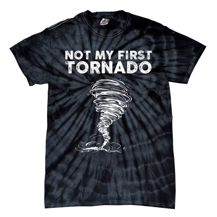 Not My First Tornado While Storm Twister Hurricane Weather Tie-Dye T-Shirt