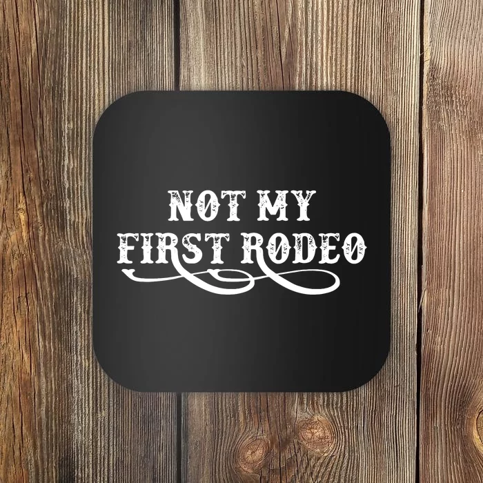 Not My First Rodeo Shirts Not My First Rodeo Coaster