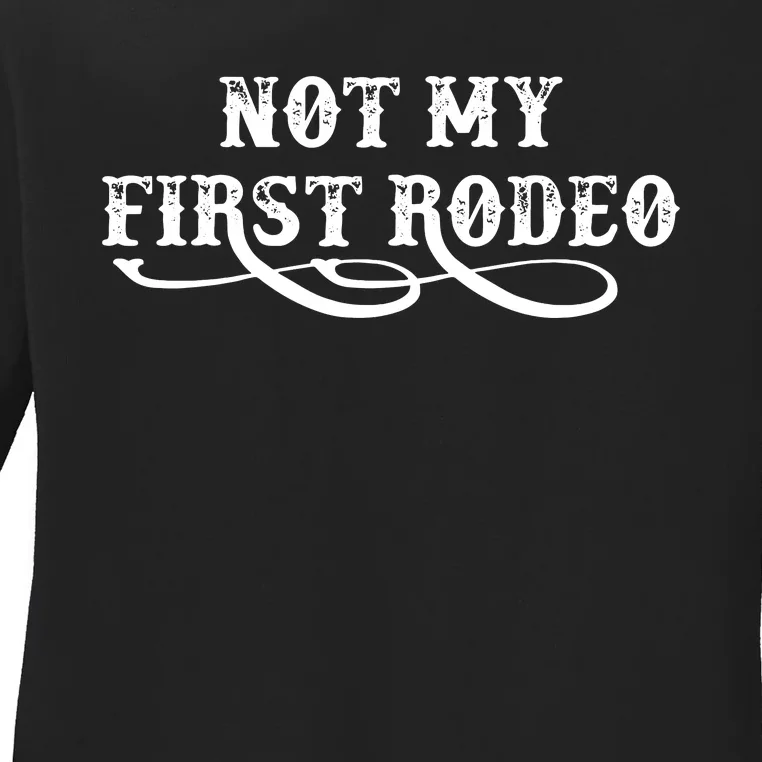 Not My First Rodeo Shirts Not My First Rodeo Ladies Long Sleeve Shirt