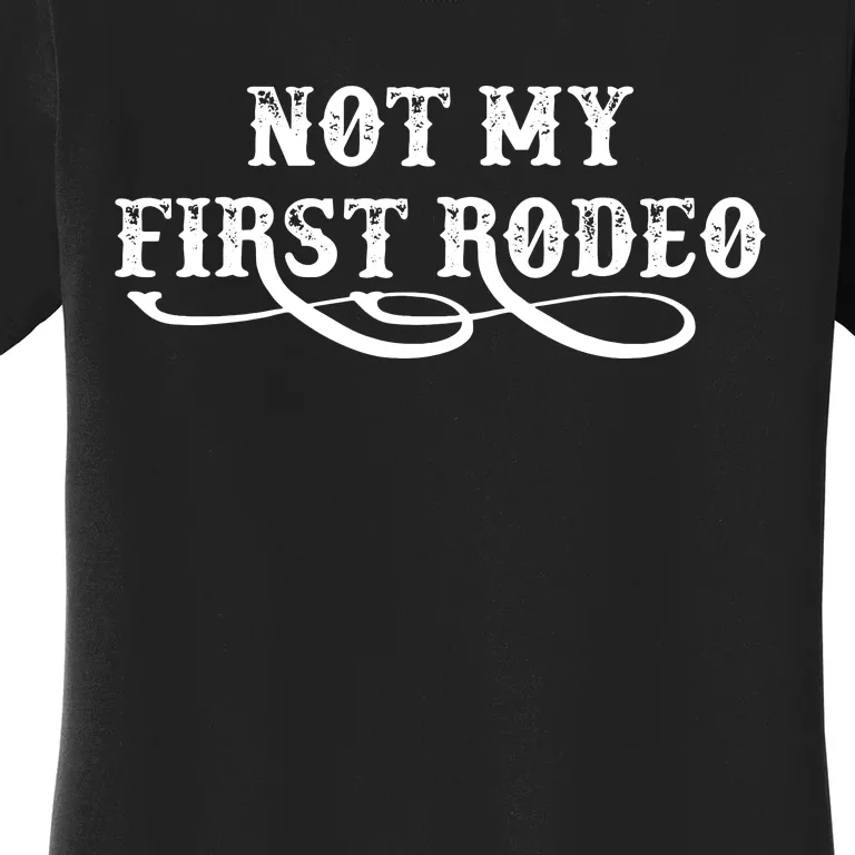 Not My First Rodeo Shirts Not My First Rodeo Women's T-Shirt