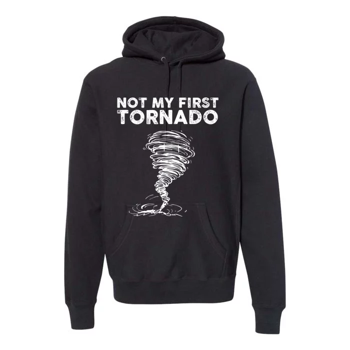 Not My First Tornado While Storm Twister Hurricane Weather Premium Hoodie