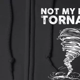 Not My First Tornado While Storm Twister Hurricane Weather Full Zip Hoodie