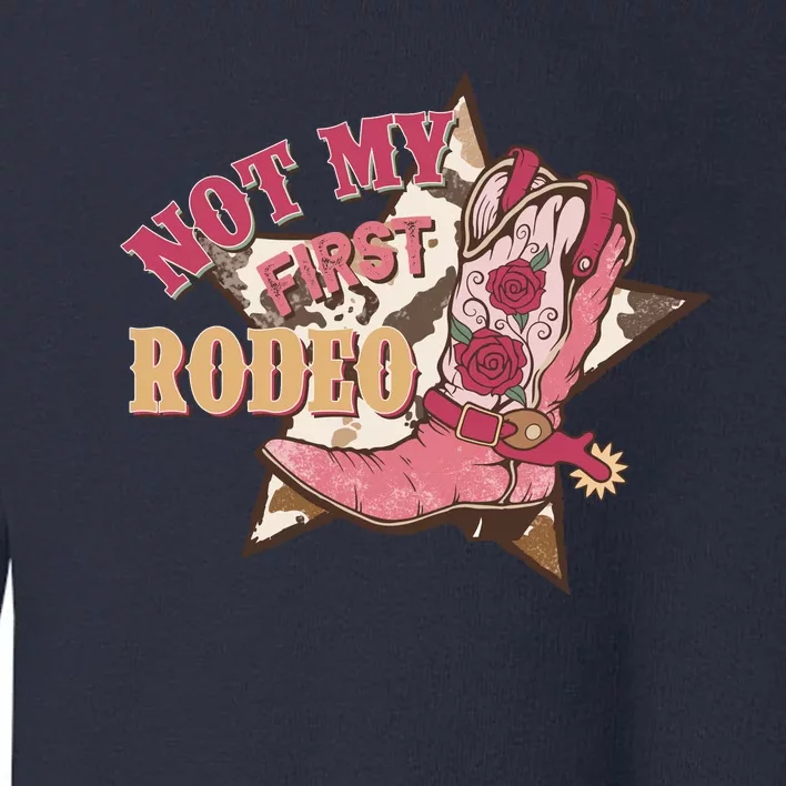 Not My First Rodeo Cowgirl Boots Pink Toddler Sweatshirt