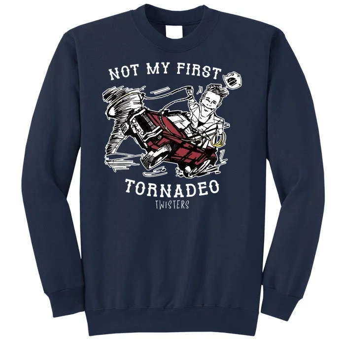 Not My First Tornadeo Twisters Tall Sweatshirt