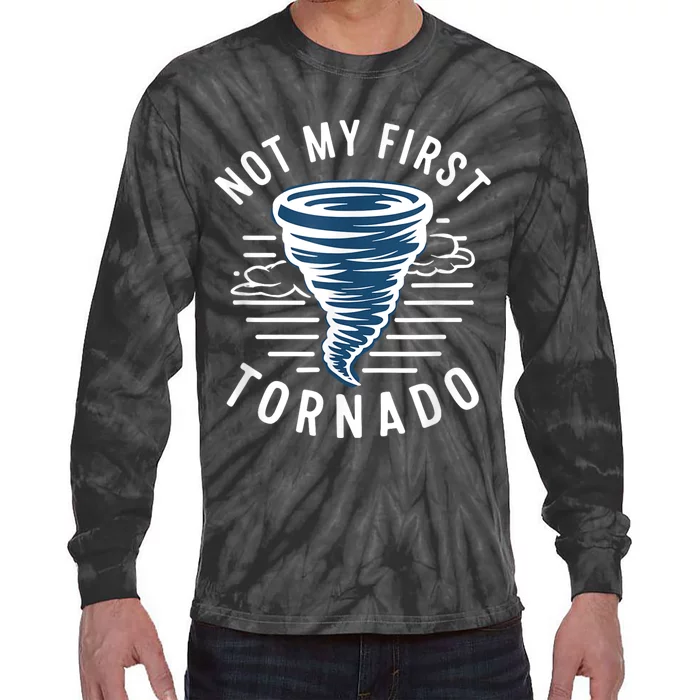 Not My First Tornado While Storm Twister Hurricane Weather Tie-Dye Long Sleeve Shirt