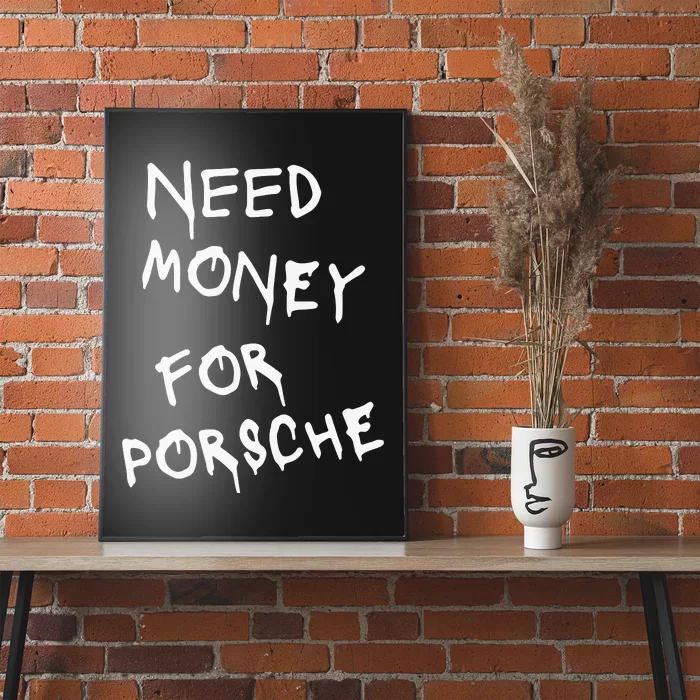 Need Money For Porsche Funny Poster