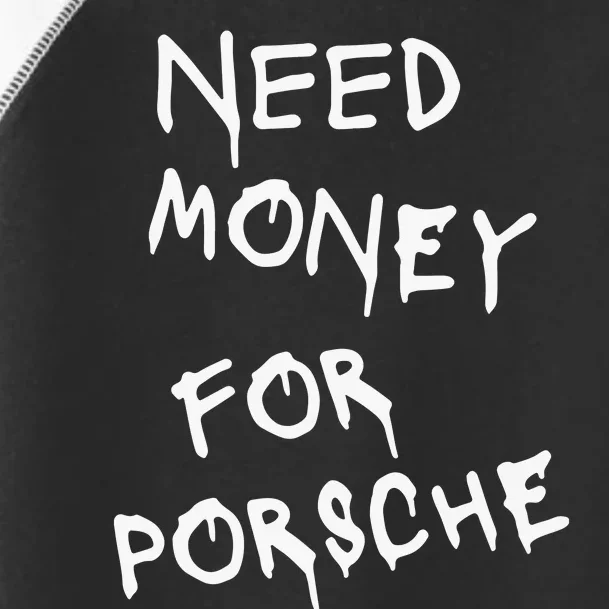 Need Money For Porsche Funny Toddler Fine Jersey T-Shirt