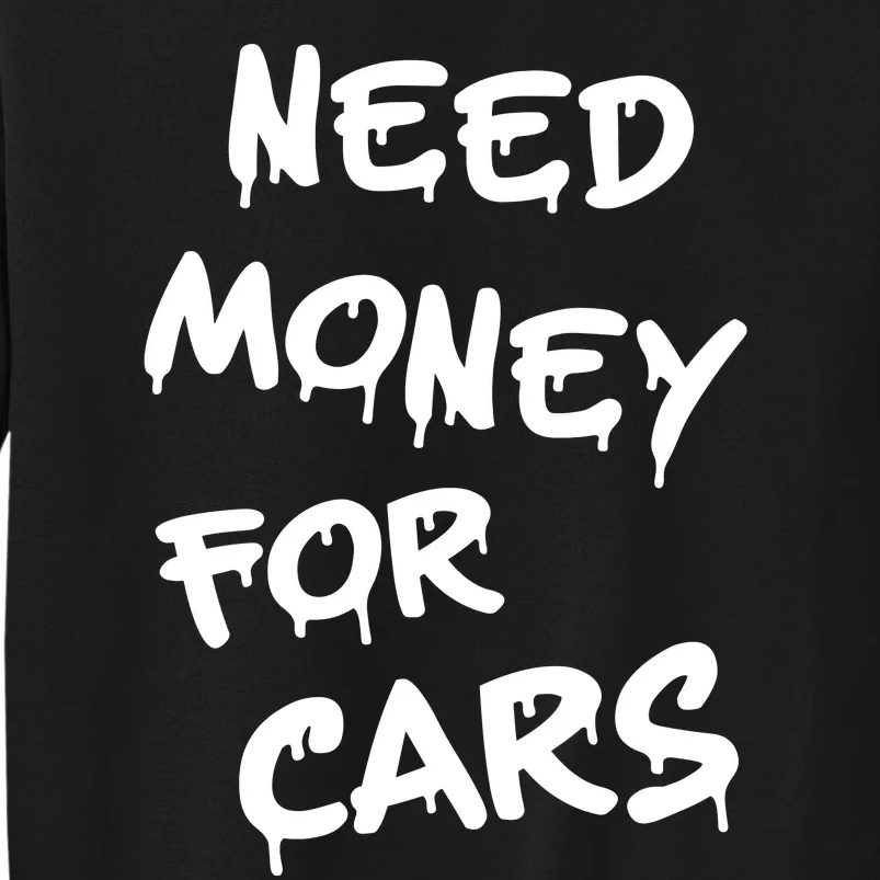 Need Money For Cars X Need Money For Cars Car Lovers Tall Sweatshirt