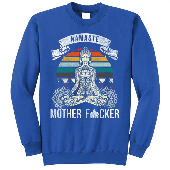 Namaste Mother F Funny Yoga Gift Cute Gift Tall Sweatshirt