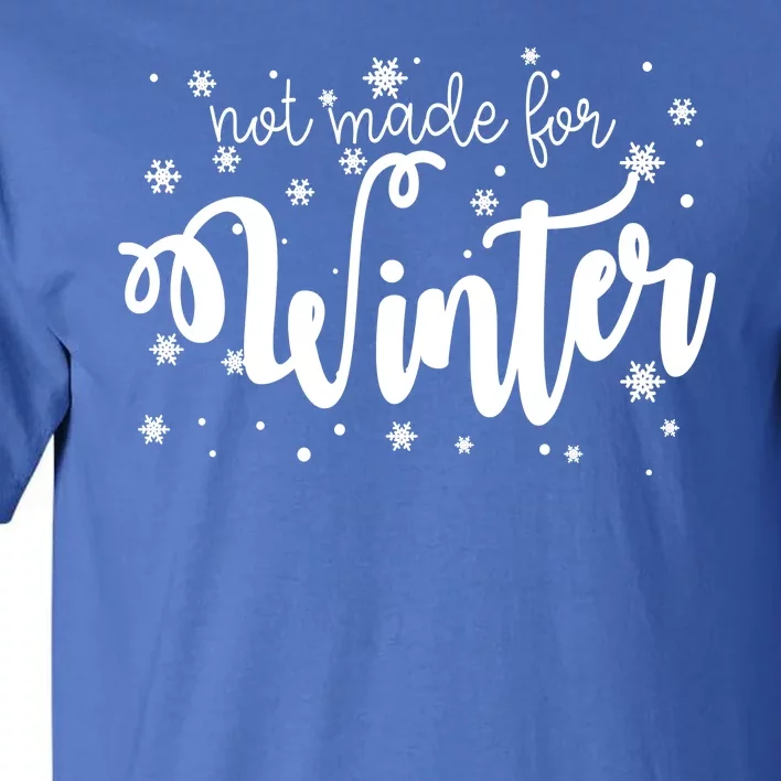 Not Made For Winter Snowflake Tall T-Shirt