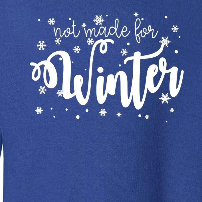 Not Made For Winter Snowflake Toddler Sweatshirt