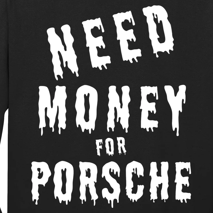 Need Money For Porsche Long Sleeve Shirt