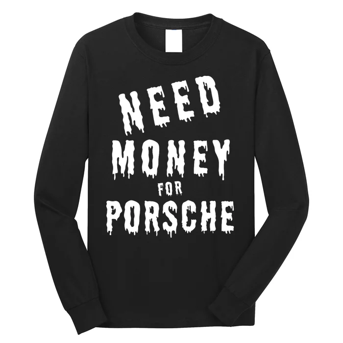 Need Money For Porsche Long Sleeve Shirt