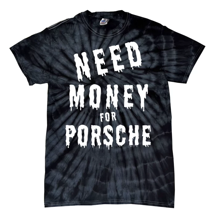 Need Money For Porsche Tie-Dye T-Shirt