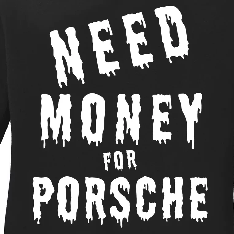 Need Money For Porsche Ladies Long Sleeve Shirt