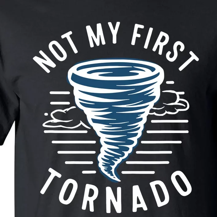 Not My First Tornado While Storm Twister Hurricane Weather Tall T-Shirt