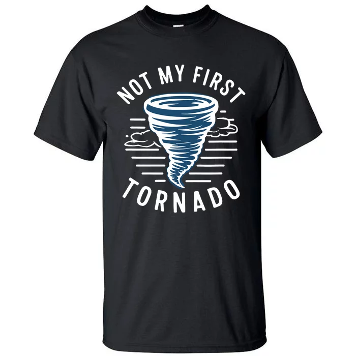 Not My First Tornado While Storm Twister Hurricane Weather Tall T-Shirt