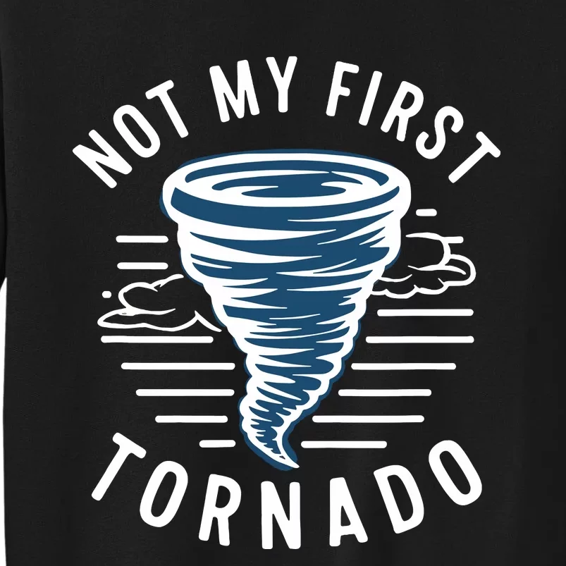 Not My First Tornado While Storm Twister Hurricane Weather Tall Sweatshirt