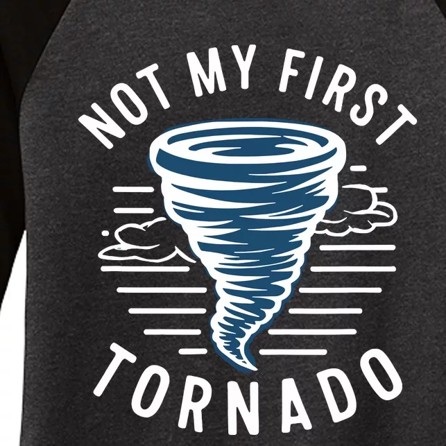 Not My First Tornado While Storm Twister Hurricane Weather Women's Tri-Blend 3/4-Sleeve Raglan Shirt